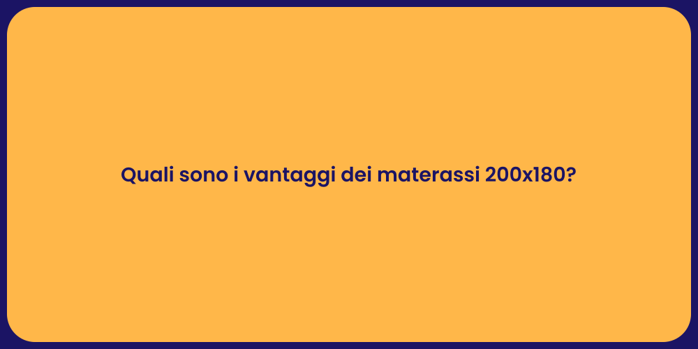 Quali sono i vantaggi dei materassi 200x180?
