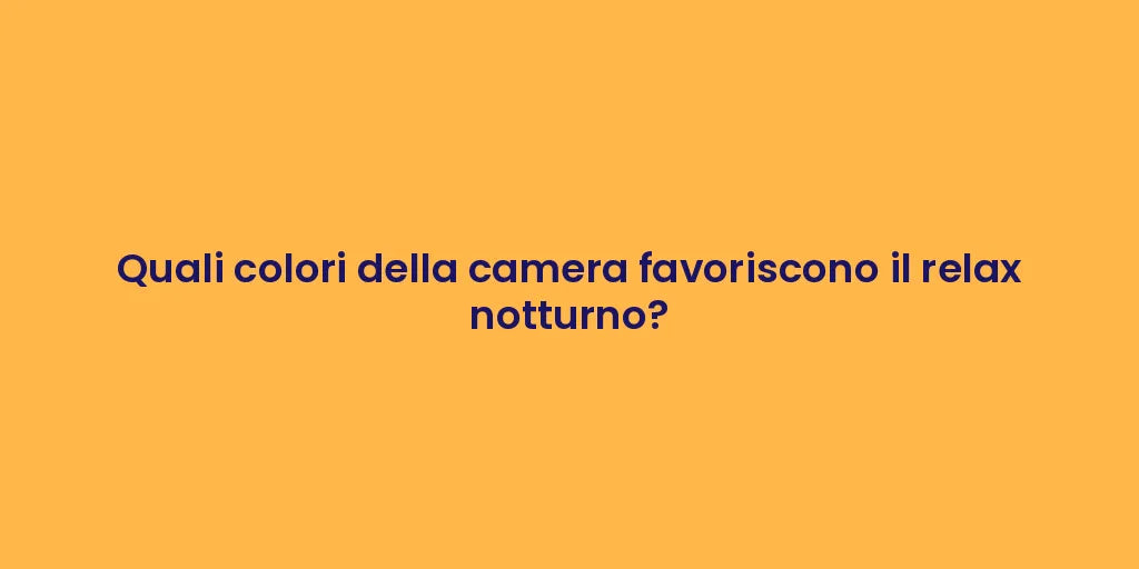 Quali colori della camera favoriscono il relax notturno?