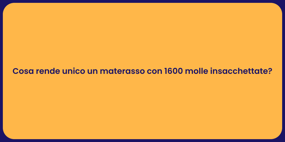 Cosa rende unico un materasso con 1600 molle insacchettate?