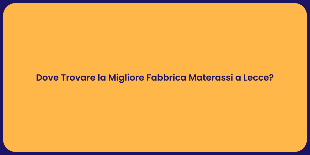 Dove Trovare la Migliore Fabbrica Materassi a Lecce?