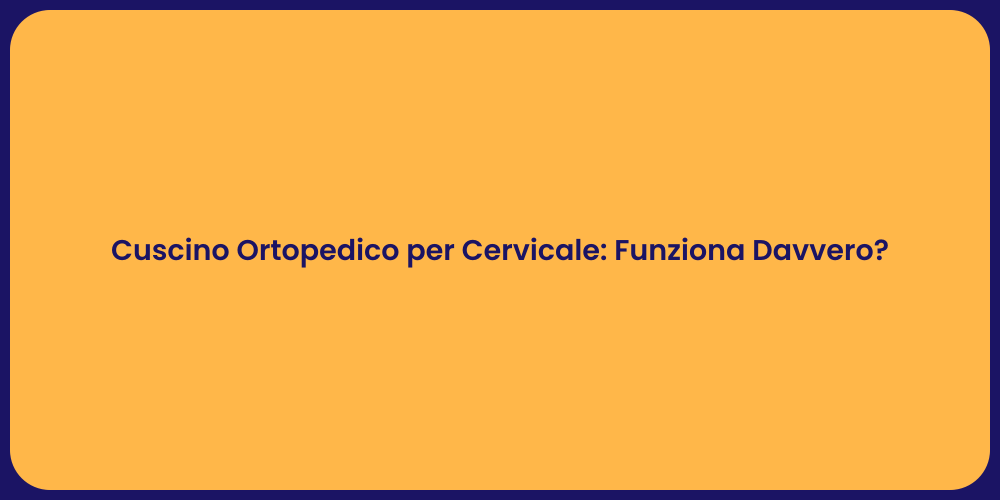 Cuscino Ortopedico per Cervicale: Funziona Davvero?