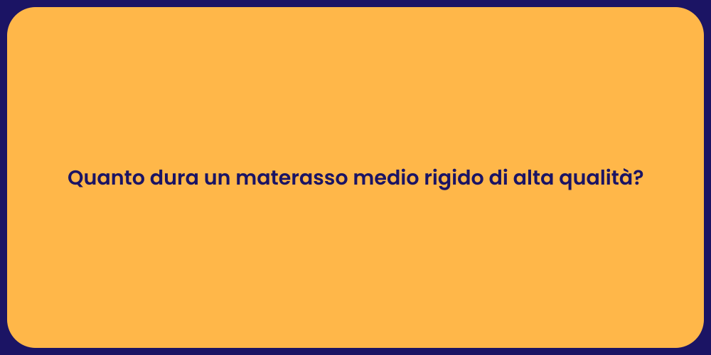 Quanto dura un materasso medio rigido di alta qualità?