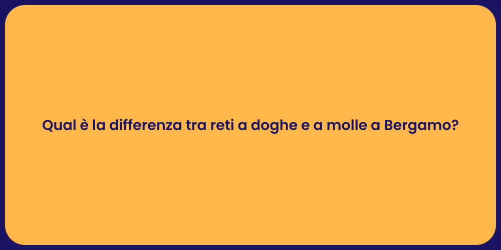 Qual è la differenza tra reti a doghe e a molle a Bergamo?