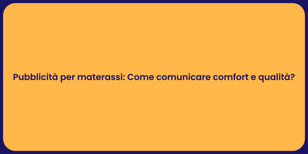 Pubblicità per materassi: Come comunicare comfort e qualità?