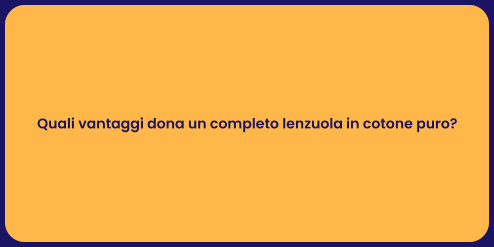 Quali vantaggi dona un completo lenzuola in cotone puro?