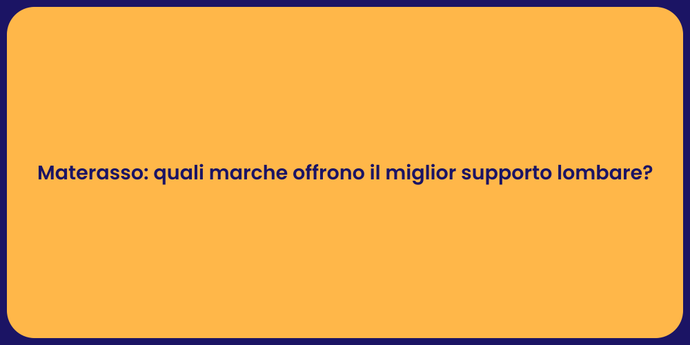 Materasso: quali marche offrono il miglior supporto lombare?