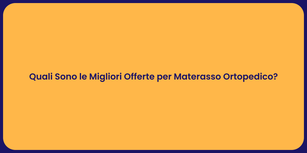 Quali Sono le Migliori Offerte per Materasso Ortopedico?