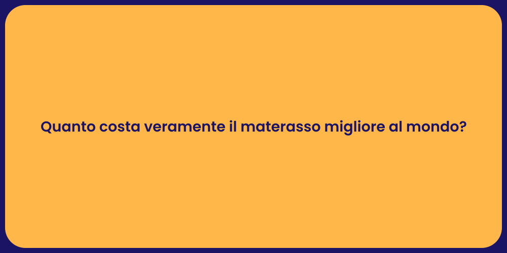 Quanto costa veramente il materasso migliore al mondo?
