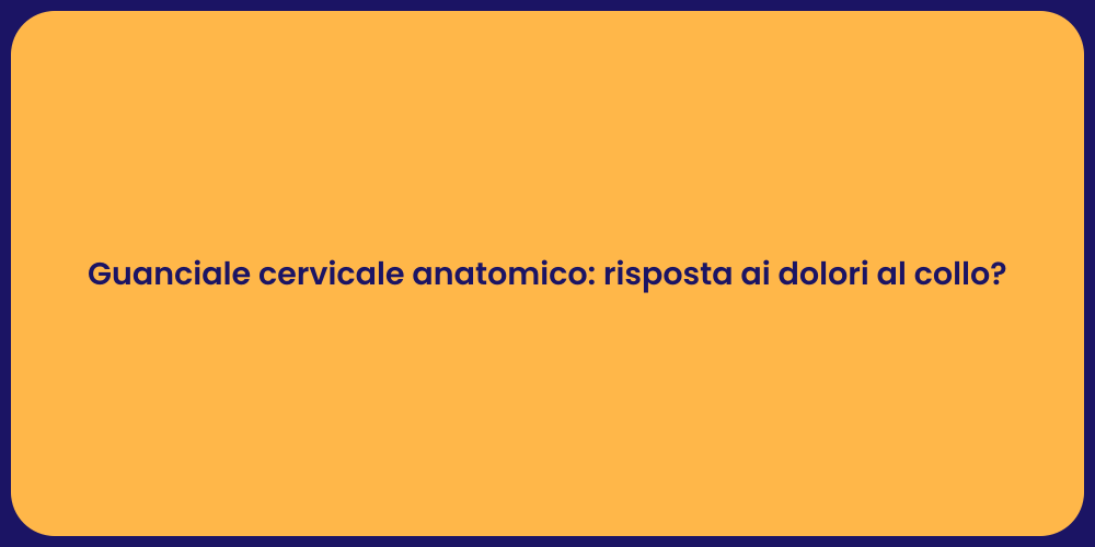 Guanciale cervicale anatomico: risposta ai dolori al collo?