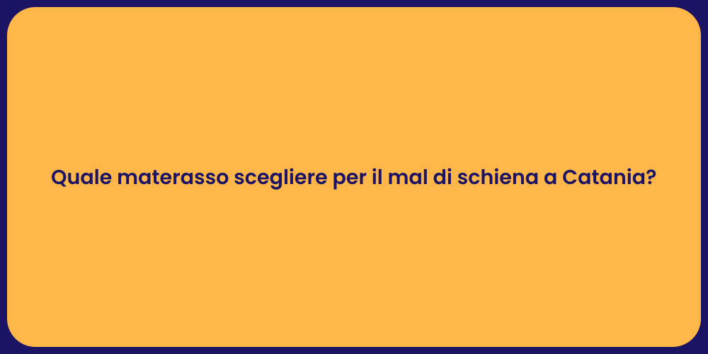Quale materasso scegliere per il mal di schiena a Catania?