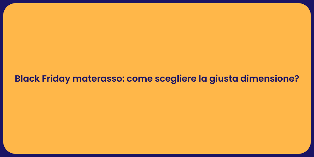 Black Friday materasso: come scegliere la giusta dimensione?