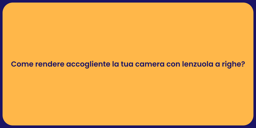 Come rendere accogliente la tua camera con lenzuola a righe?