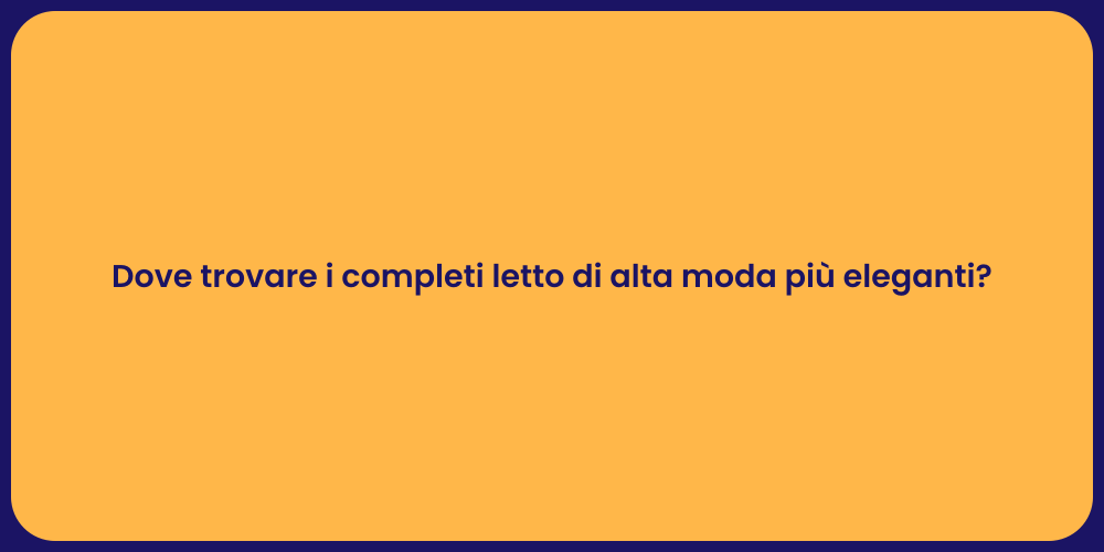 Dove trovare i completi letto di alta moda più eleganti?