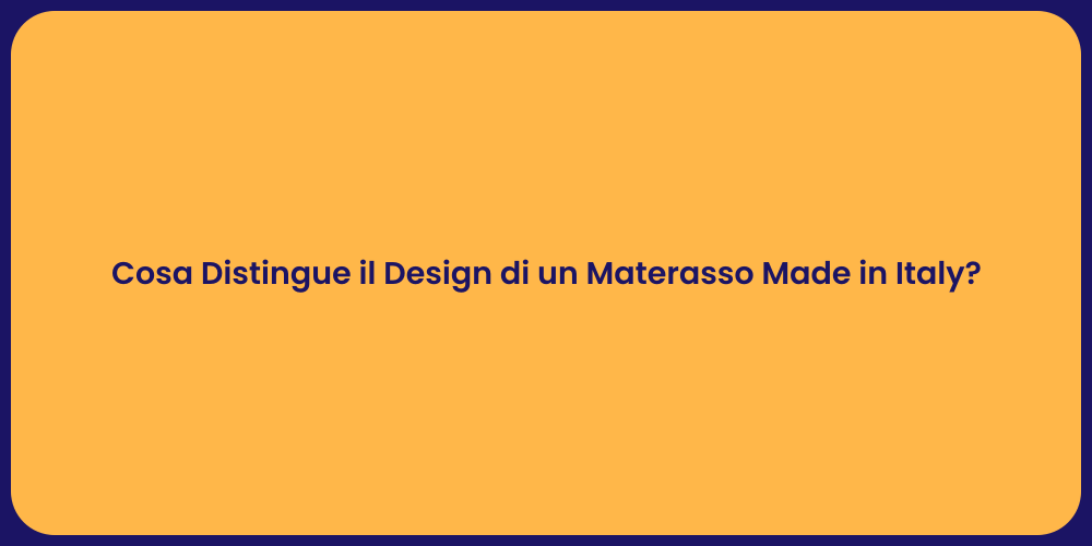 Cosa Distingue il Design di un Materasso Made in Italy?