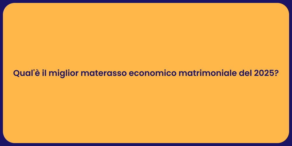 Qual'è il miglior materasso economico matrimoniale del 2025?