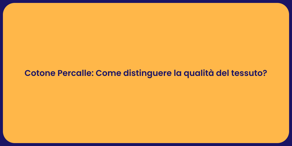 Cotone Percalle: Come distinguere la qualità del tessuto?