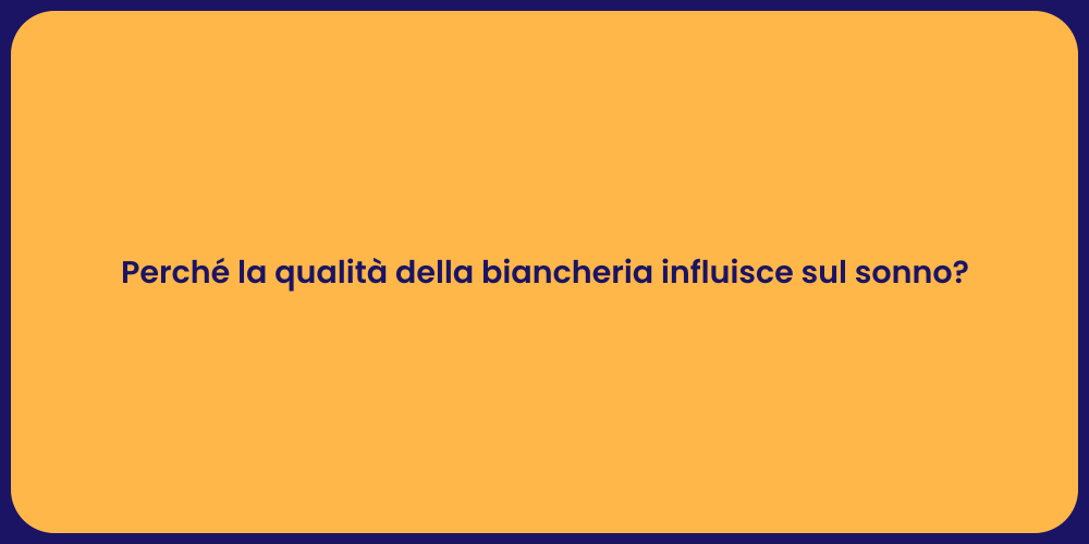 Perché la qualità della biancheria influisce sul sonno?