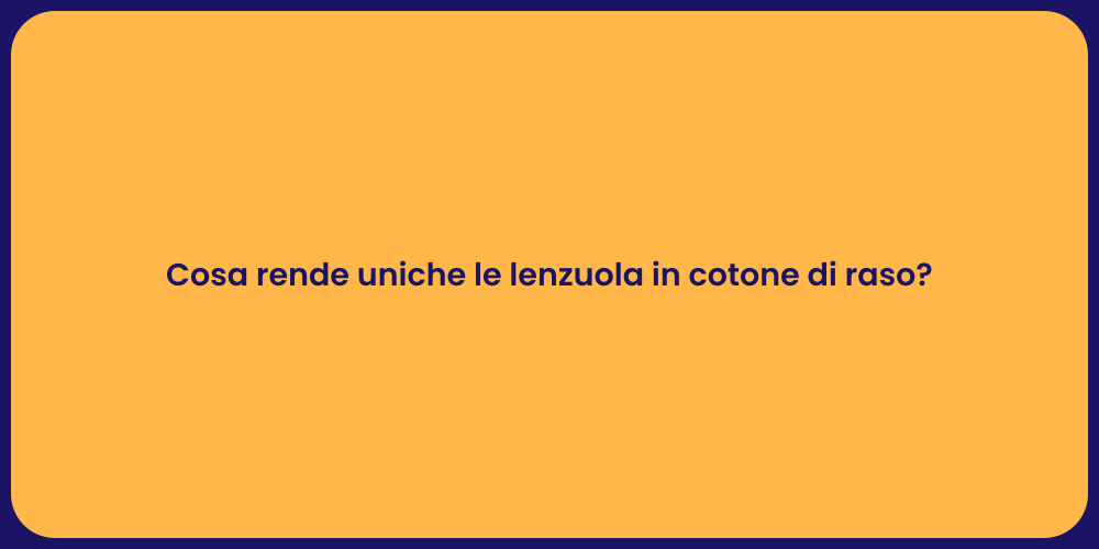 Cosa rende uniche le lenzuola in cotone di raso?
