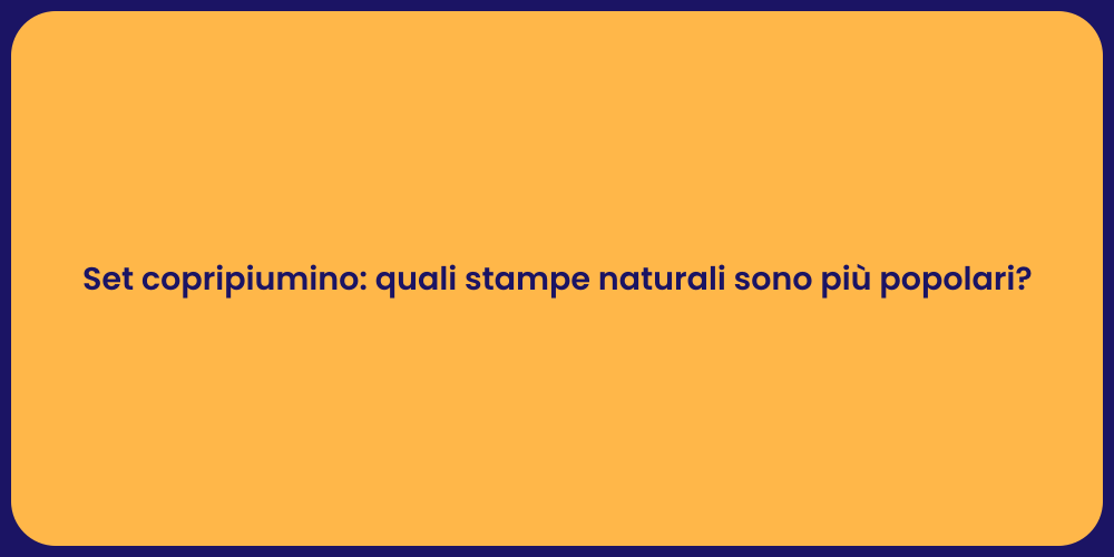Set copripiumino: quali stampe naturali sono più popolari?