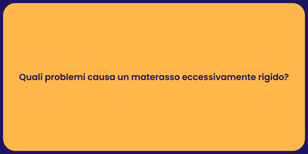 Quali problemi causa un materasso eccessivamente rigido?