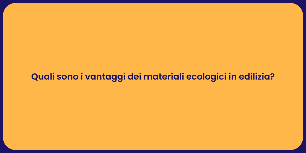 Quali sono i vantaggi dei materiali ecologici in edilizia?
