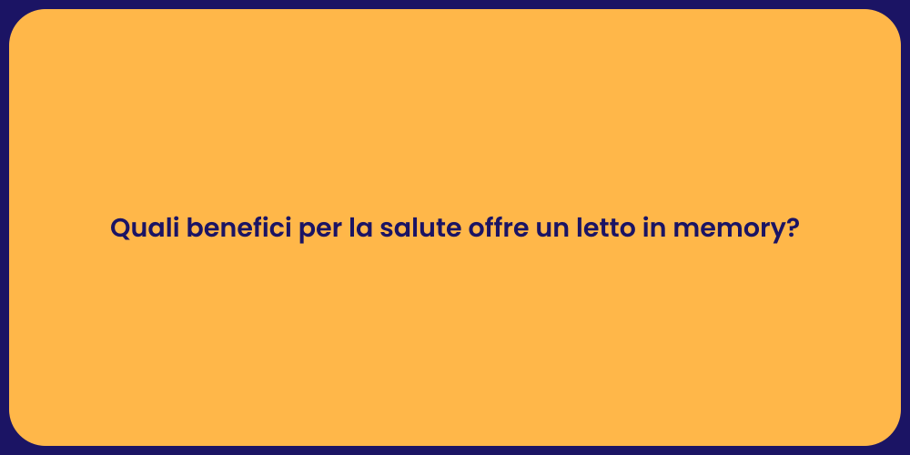 Quali benefici per la salute offre un letto in memory?