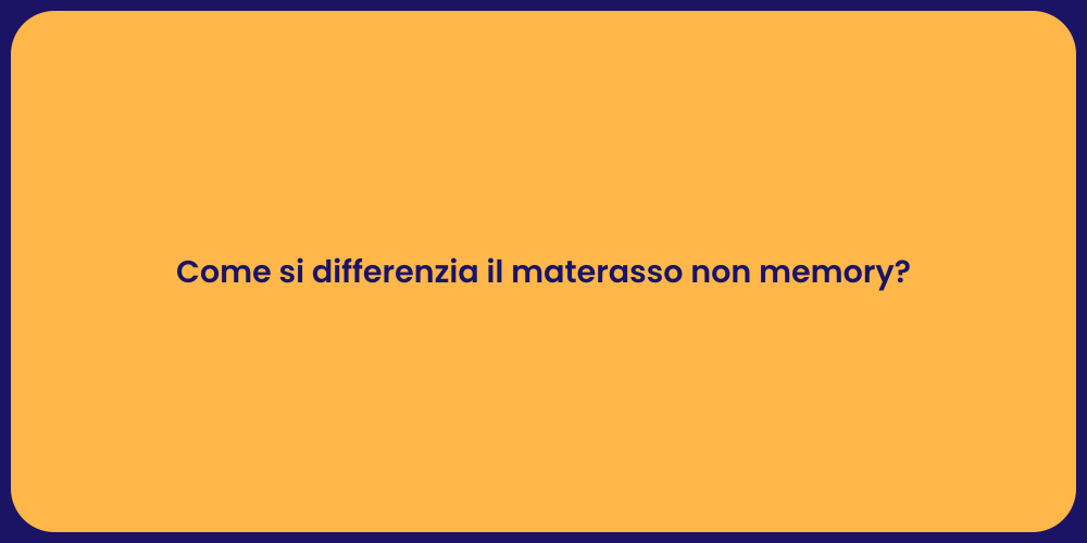 Come si differenzia il materasso non memory?