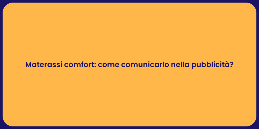 Materassi comfort: come comunicarlo nella pubblicità?