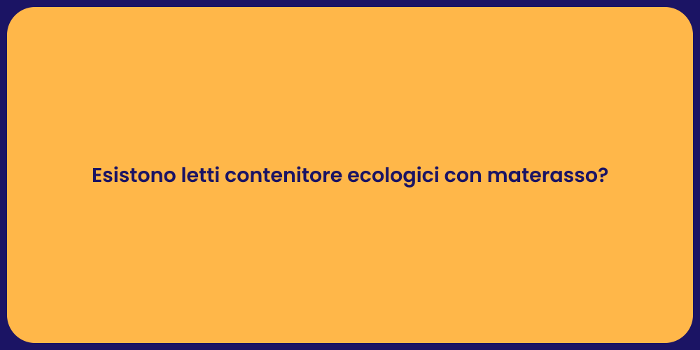 Esistono letti contenitore ecologici con materasso?
