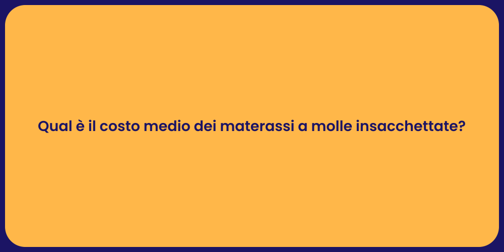 Qual è il costo medio dei materassi a molle insacchettate?