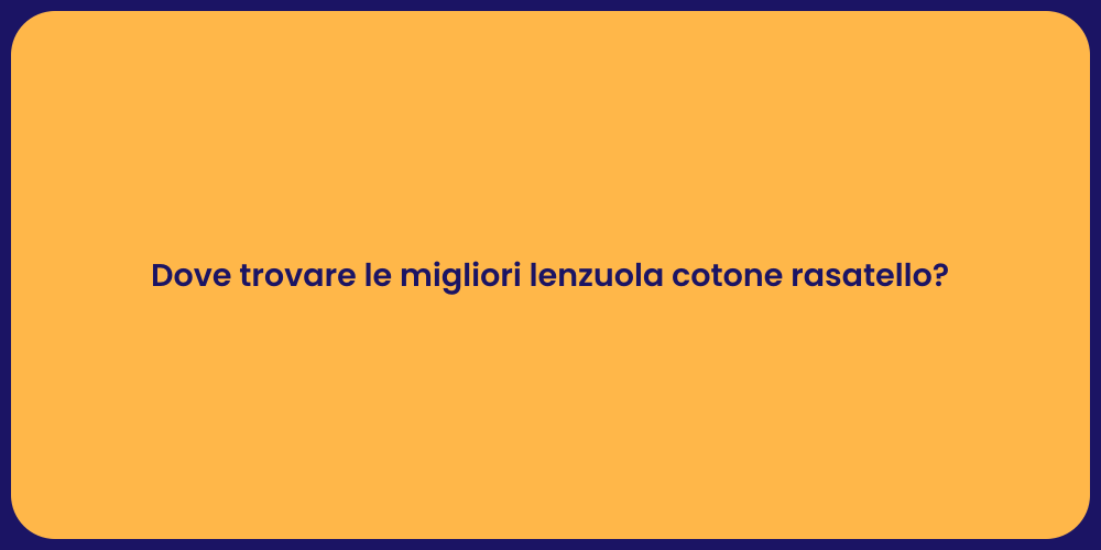Dove trovare le migliori lenzuola cotone rasatello?