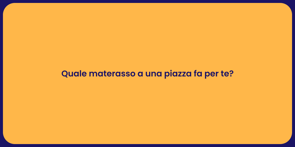 Quale materasso a una piazza fa per te?