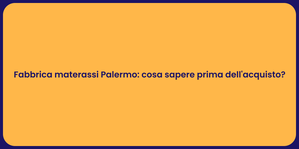 Fabbrica materassi Palermo: cosa sapere prima dell'acquisto?