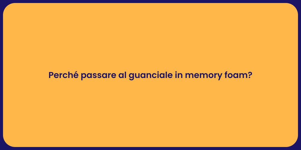 Perché passare al guanciale in memory foam?