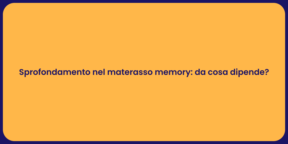 Sprofondamento nel materasso memory: da cosa dipende?