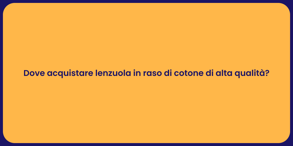 Dove acquistare lenzuola in raso di cotone di alta qualità?