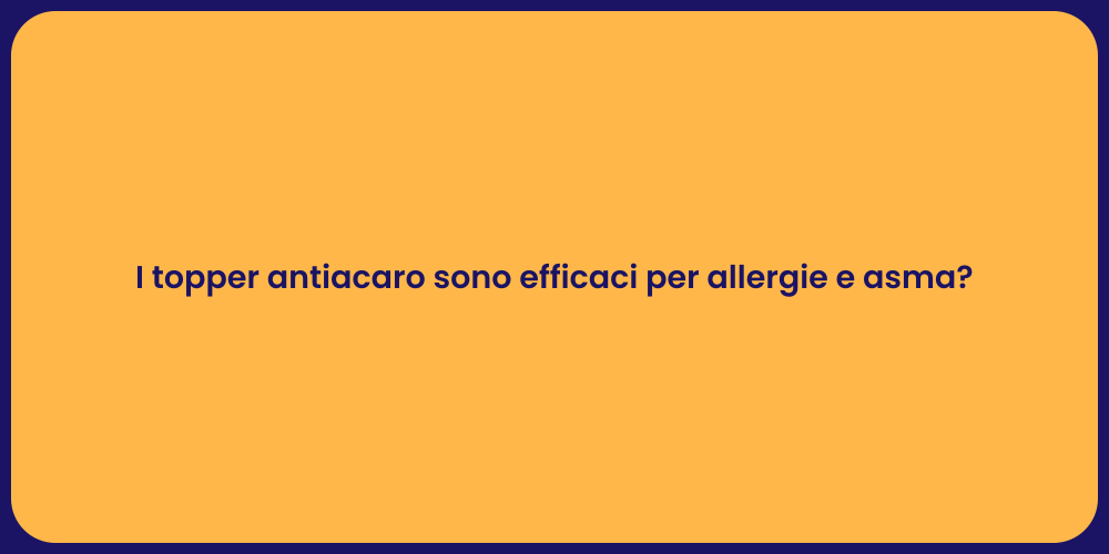 I topper antiacaro sono efficaci per allergie e asma?