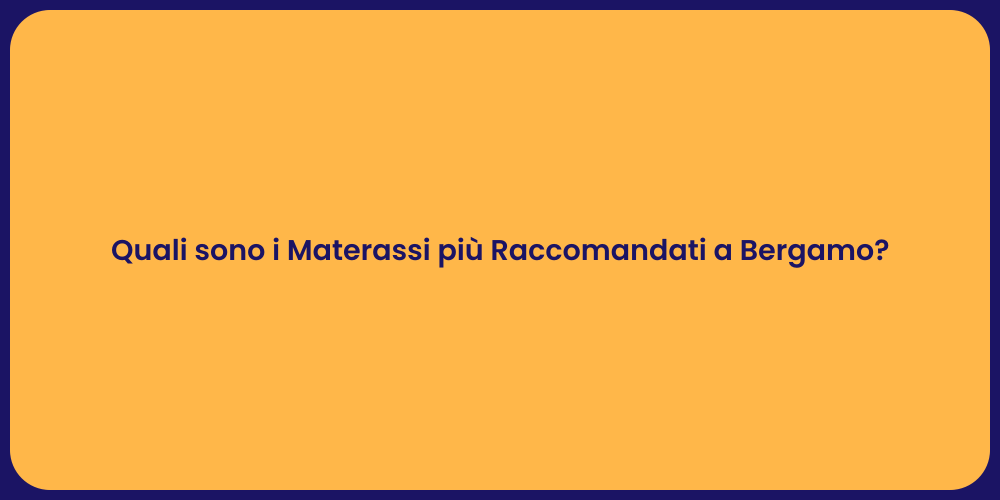 Quali sono i Materassi più Raccomandati a Bergamo?