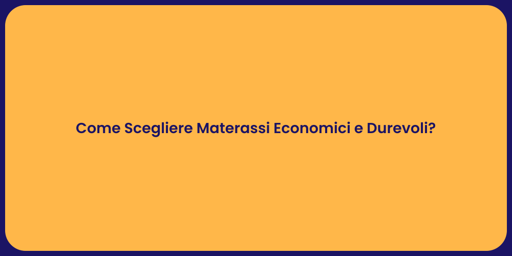 Come Scegliere Materassi Economici e Durevoli?