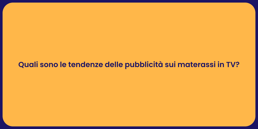 Quali sono le tendenze delle pubblicità sui materassi in TV?