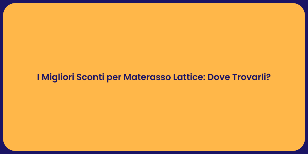 I Migliori Sconti per Materasso Lattice: Dove Trovarli?