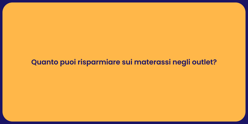 Quanto puoi risparmiare sui materassi negli outlet?