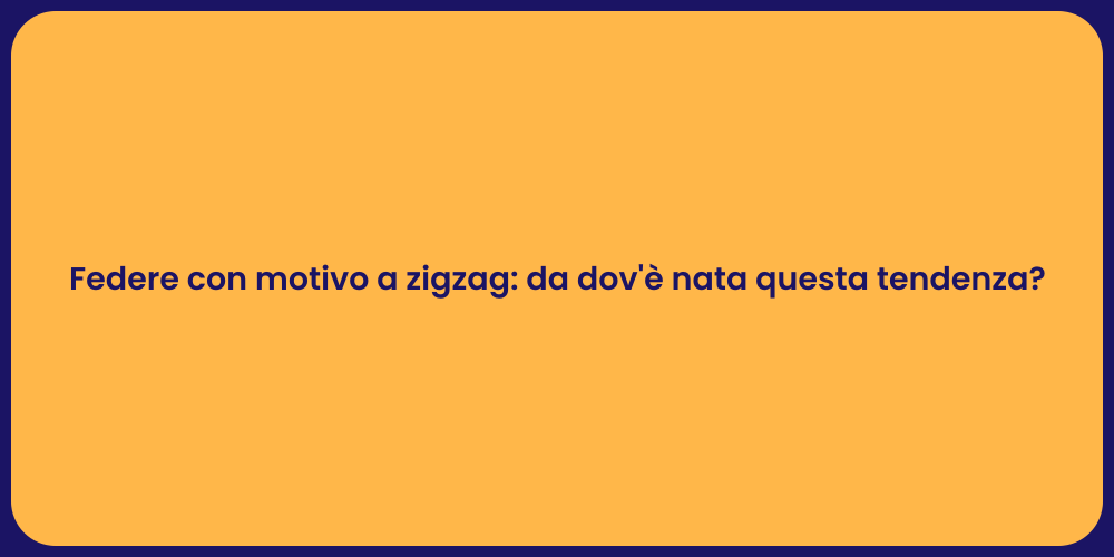 Federe con motivo a zigzag: da dov'è nata questa tendenza?