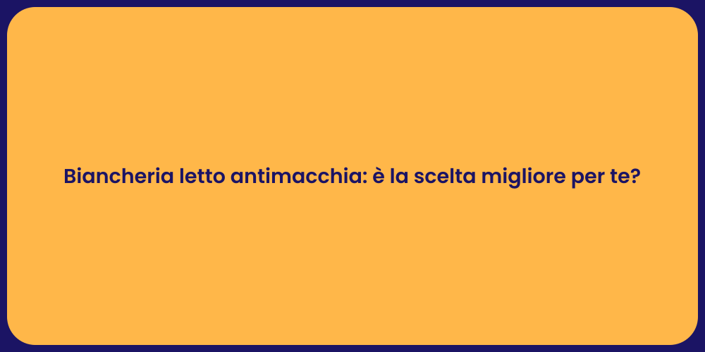 Biancheria letto antimacchia: è la scelta migliore per te?
