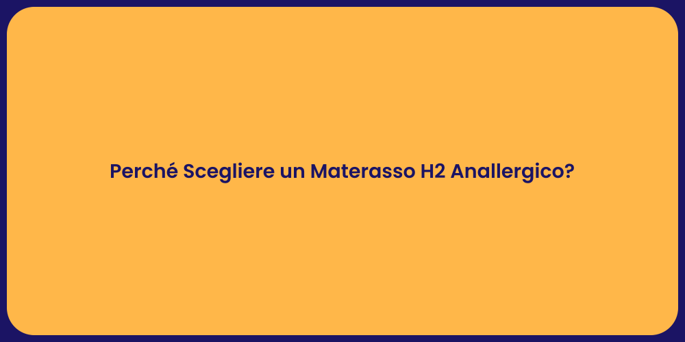 Perché Scegliere un Materasso H2 Anallergico?