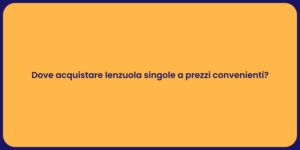 Dove acquistare lenzuola singole a prezzi convenienti?