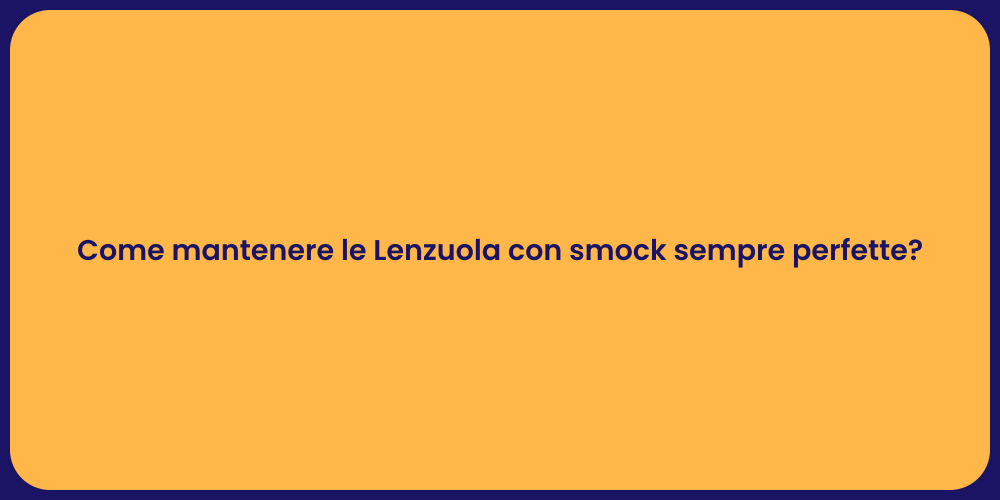 Come mantenere le Lenzuola con smock sempre perfette?