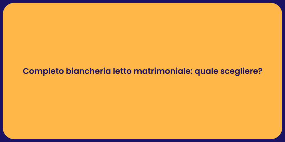 Scegliere Biancheria Letto Matrimoniale