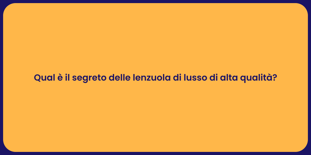 Qual è il segreto delle lenzuola di lusso di alta qualità?