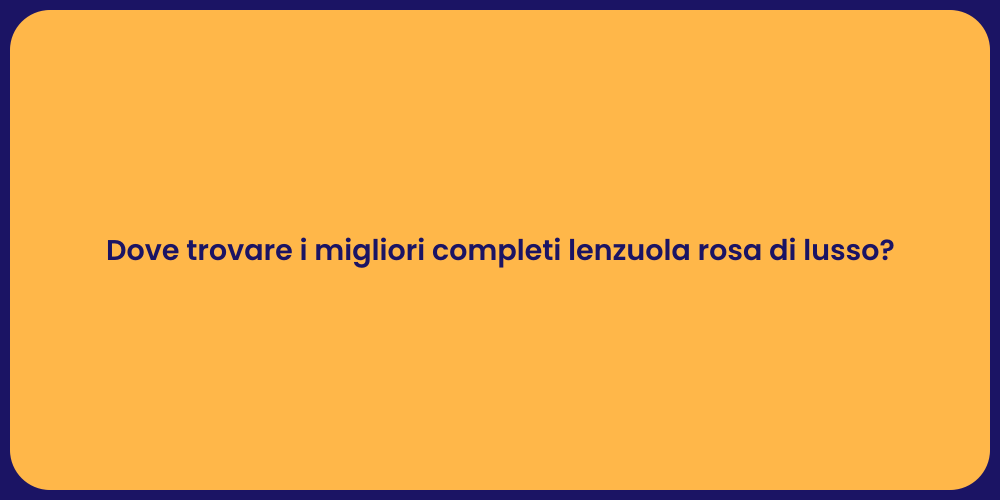 Dove trovare i migliori completi lenzuola rosa di lusso?